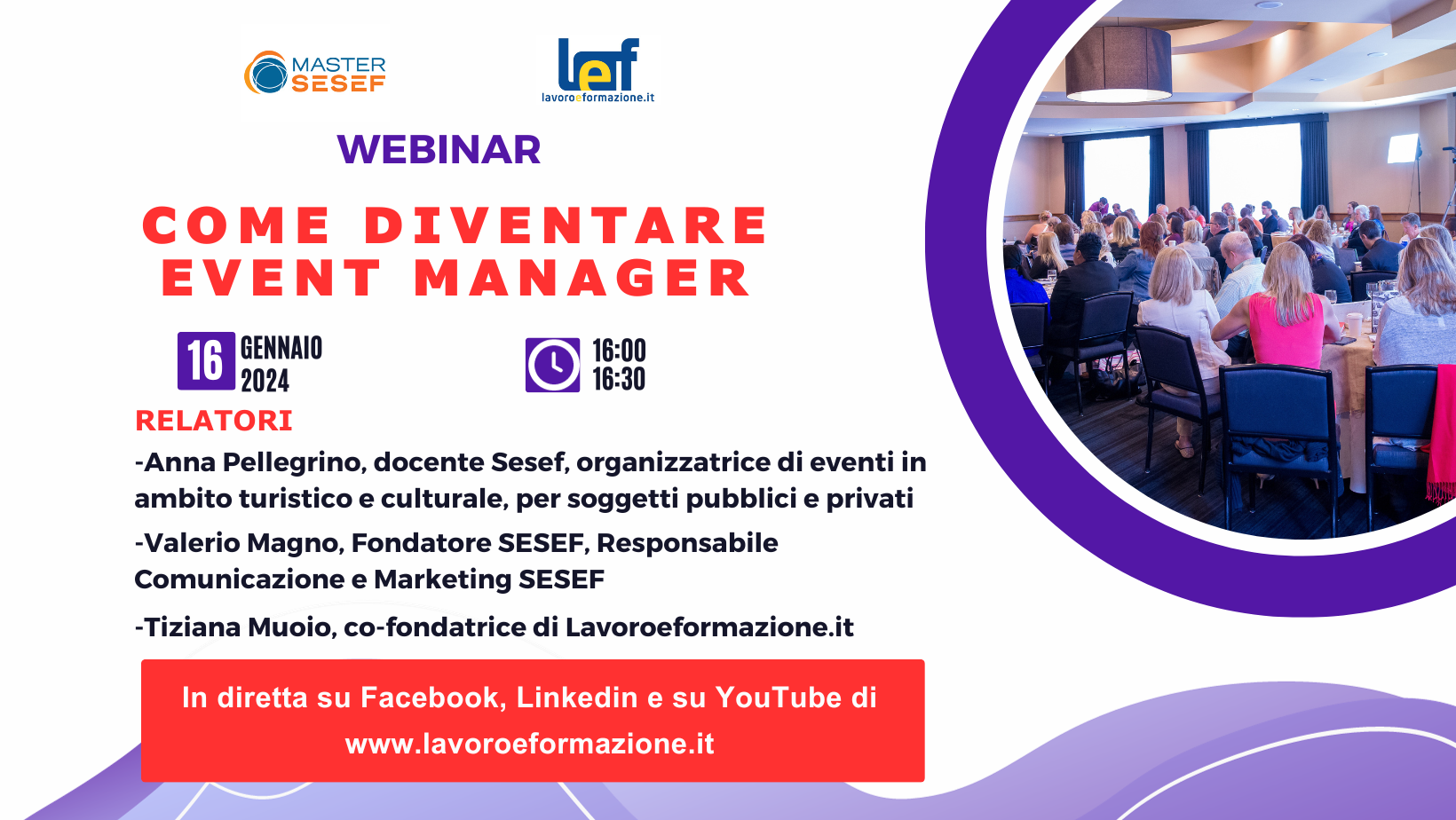 Partecipa al Webinar Come diventare event manager il 16 Gennaio 2024 alle 16 in diretta sui canali social e YouTube di Lavoroeformazione.it , in collaborazione la Business School Sesef.